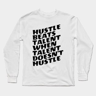 Hustle Beats Talent When Talent Doesn't Hustle Long Sleeve T-Shirt